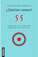 Papel QUIENES SOMOS 55 LIBROS DE LA LITERATURA ESPAÑOLA DEL SIGLO XX