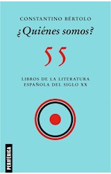 Papel QUIENES SOMOS 55 LIBROS DE LA LITERATURA ESPAÑOLA DEL SIGLO XX
