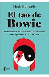Papel TAO DE BOWIE 10 LECCIONES DE LA VIDA DE DAVID BOWIE PARA AYUDARTE A VIVIR LA TUYA (CARTONE)