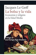 Papel BOLSA Y LA VIDA ECONOMIA Y RELIGION EN LA EDAD MEDIA (COLECCION GEDISA CULT 893018)