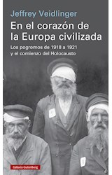 Papel EN EL CORAZON DE LA EUROPA CIVILIZADA LOS POGROMOS DE 1918 A 1921 Y EL COMIENZO DEL ... (CARTONE)
