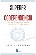 Papel SUPERAR LA CODEPENDENCIA 5 PASOS PARA ENTENDER ACEPTAR Y LIBERARSE DE LA ESPIRAL DE LA CODEPENDENCIA