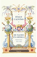 Papel HE NACIDO EN AMERICA ENTREVISTAS 1951-1985 (BIBLIOTECA CALVINO) (CARTONE)