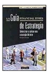 Papel GUIA FINANCIAL TIMES DE ESTRATEGIA COMO CREAR Y APLICAR UNA ESTRATEGIA DE EXITO (FINANCIAL TIMES)