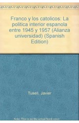 Papel FRANCO Y LOS CATOLICOS LA POLITICA INTERIOR ESPAÑOLA ENTRE 1945 Y 1975 (ALIANZA UNIVERSIDAD AU413)