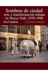 Papel SOMBRAS DE CIUDAD ARTE Y TRANSFORMACION URBANA EN NUEVA YORK [1970-1990] (ALIANZA FORMA)