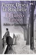 Papel FUEGO FATUO ADIOS A GONZAGUE (COLECCION ALIANZA LITERARIA)