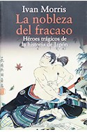 Papel NOBLEZA DEL FRACASO HEROES TRAGICOS DE LA HISTORIA DE JAPON (LIBROS SINGULARES LS)