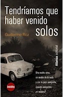 Papel TENDRIAMOS QUE HABER VENIDO SOLOS (COLECCION 13/20)