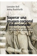 Papel SUPERAR UNA IMAGEN CORPORAL DISTORSIONADA (COLECCION PSICOLOGIA)