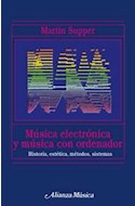 Papel MUSICA ELECTRONICA Y MUSICA CON ORDENADOR HISTORIA ESTETICA METODOS SISTEMAS (ALIANZA MUSICA)
