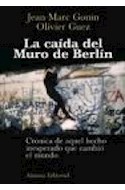 Papel CAIDA DEL MURO DE BERLIN CRONICA DE AQUEL HECHO INESPERADO QUE CAMBIO EL MUNDO