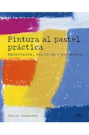 Papel PINTURA AL PASTEL PRACTICA MATERIALES TECNICAS Y PROYECTOS (ILUSTRADO) (RUSTICA)