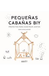 Papel PEQUEÑAS CABAÑAS BIY PROYECTOS PARA CONSTRUIR JUNTOS (COLECCION DIY)