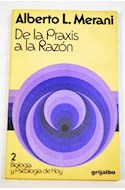 Papel DE LA PRAXIS A LA RAZON (COLECCION BIOLOGIA Y PSICOLOGIA HOY 2)