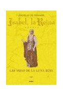 Papel ISABEL LA REINA 1 LAS HIJAS DE LA LUNA ROJA (COLECCION NOVELA HISTORICA)