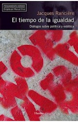 Papel TIEMPO DE LA IGUALDAD DIALOGOS SOBRE POLITICA Y ESTETICA (COLECCION PENSAMIENTO HERDER)