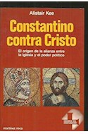 Papel CONSTANTINO CONTRA CRISTO EL ORIGEN DE LA ALIANZA ENTRE LA IGLESIA Y EL PODER POLITICO