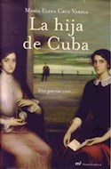 Papel HIJA DE CUBA DOS PATRIAS TUVE (COLECCION NOVELA HISTORICA) (CARTONE)
