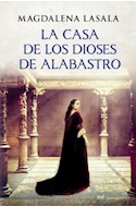 Papel CASA DE LOS DIOSES DE ALABASTRO (COLECCION NOVELA HISTORICA) (CARTONE)