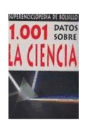 Papel 1001 DATOS SOBRE LA CIENCIA (SUPERENCICLOPEDIA DE BOLSILLO)