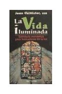 Papel VIDA ILUMINADA SABIDURIA MONASTICA PARA BUSCADORES DE LA LUZ (COLECCION SERVIDORES Y TESTIGOS 83)
