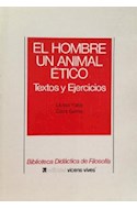 Papel HOMBRE UN ANIMAL ETICO TEXTOS Y EJERCICIOS (BIBLIOTECA DIDACTICA DE FILOSOFIA)
