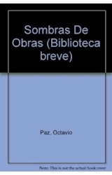 Papel SOMBRAS DE OBRAS [OCTAVIO PAZ PREMIO NOBEL 1990 / CERVANTES 1981] (BIBLIOTECA BREVE)