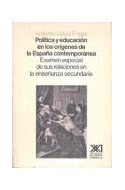 Papel POLITICA Y EDUCACION EN LOS ORIGENES DE LA ESPAÑA CONTEMPORANEA EXAMEN ESPECIAL DE SUS RELACIONES CO