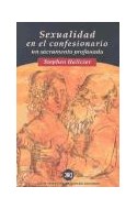 Papel SEXUALIDAD EN EL CONFESIONARIO UN SACRAMENTO PROFANADO (COLECCION HISTORIA)