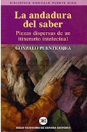 Papel ANDADURA DEL SABER PIEZAS DISPERSAS DE UN ITINERARIO INTELECTUAL (BIBLIOTECA GONZALO PUENTE OJEA)