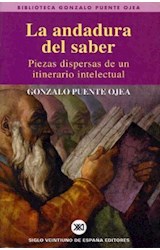 Papel ANDADURA DEL SABER PIEZAS DISPERSAS DE UN ITINERARIO INTELECTUAL (BIBLIOTECA GONZALO PUENTE OJEA)