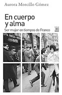 Papel EN CUERPO Y ALMA SER MUJER EN TIEMPOS DE FRANCO (COLECCION HISTORIA)
