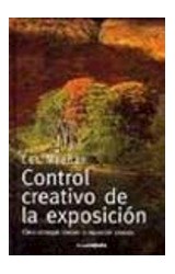 Papel CONTROL CREATIVO DE LA EXPOSICION COMO CONSEGUIR SIEMPRE LA EXPOSICION DESEADA (CARTONE)