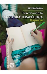 Papel PRACTICANDO LA ESCRITURA TERAPEUTICA 79 EJERCICIOS (COLECCION APRENDER A SER EDUCACION EN VALORES)