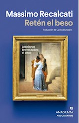 Papel RETEN EL BESO LECCIONES BREVES SOBRE EL AMOR (COLECCION ARGUMENTOS 595)
