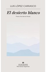 Papel DESIERTO BLANCO [PREMIO HERRALDE DE NOVELA] (COLECCION NARRATIVAS HISPANICAS 724)