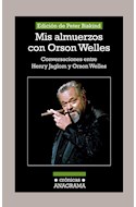 Papel MIS ALMUERZOS CON ORSON WELLES CONVERSACIONES ENTRE HENRY JAGLOM Y ORSON WELLES (CRONICAS)