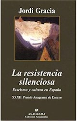 Papel RESISTENCIA SILENCIOSA FASCISMO Y CULTURA EN ESPAÑA (COLECCION ARGUMENTOS 314)