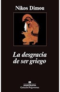 Papel DESGRACIA DE SER GRIEGO (COLECCION ARGUMENTOS 443)