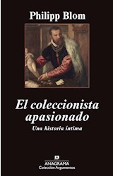 Papel COLECCIONISTA APASIONADO UNA HISTORIA INTIMA (COLECCION ARGUMENTOS 456)