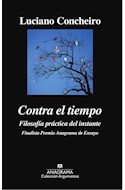 Papel CONTRA EL TIEMPO FILOSOFIA PRACTICA DEL INSTANTE (COLECCION ARGUMENTOS 506)