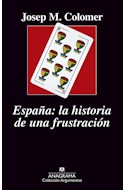 Papel ESPAÑA LA HISTORIA DE UNA FRUSTRACION (COLECCION ARGUMENTOS 519)