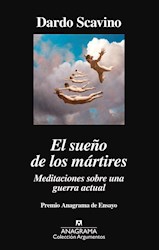 Papel SUEÑO DE LOS MARTIRES MEDITACIONES SOBRE UNA GUERRA ACTUAL (COLECCION ARGUMENTOS)