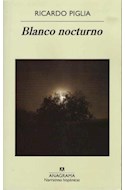 Papel BLANCO NOCTURNO [PREMIO ROMULO GALLEGOS EDICION XVII 2011] (NARRATIVAS HISPANICAS 476)