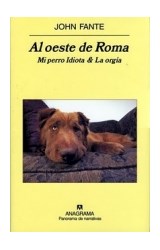 Papel AL OESTE DE ROMA MI PERRO IDIOTA Y LA ORGIA (COLECCION COMPACTOS  521)