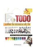 Papel TODO SOBRE LA TECNICA DE LA ILUSTRACION (MANUAL IMPRESCINDIBLE PARA EL ARTISTA) (CARTONE)