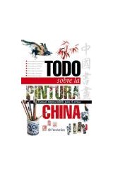 Papel TODO SOBRE LA PINTURA CHINA MANUAL IMPRESCINDIBLE PARA EL ARTISTA (TODO SOBRE...) (CARTONE)