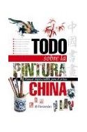 Papel TODO SOBRE LA PINTURA CHINA MANUAL IMPRESCINDIBLE PARA EL ARTISTA (TODO SOBRE...) (CARTONE)