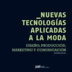 Papel NUEVAS TECNOLOGIAS APLICADAS A LA MODA DISEÑO PRODUCCION MARKETING Y COMUNICACION
